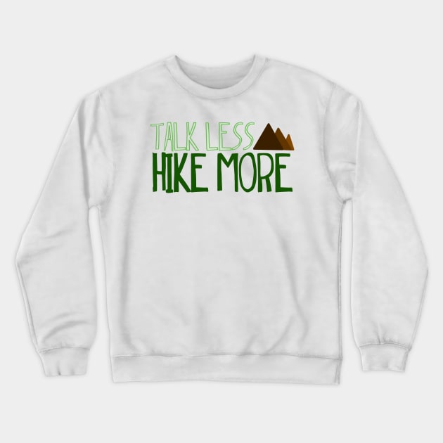 Talk less hike more Crewneck Sweatshirt by Shus-arts